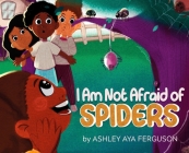 I Am Not Afraid of Spiders By Ashley Aya Ferguson Cover Image