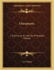 Chiropractic: A Science, an Art and the Philosophy Thereof Cover Image