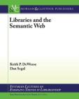 Libraries and the Semantic Web: An Introduction to Its Applications and Opportunities for Libraries (Synthesis Lectures on Emerging Trends in Librarianship) By Keith P. Deweese, Dan Segal Cover Image