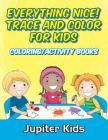 Everything Nice! Trace And Color For Kids: Coloring/Activity Books By Jupiter Kids Cover Image