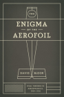 The Enigma of the Aerofoil: Rival Theories in Aerodynamics, 1909-1930 By David Bloor Cover Image