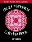 Heart Mandalas Coloring Book for Adults: 50 Designs with Dramatic Black Backgrounds -- Perfect Gift for Stress Relief, Creativity, and Manifesting Lov (Coloring Books) By Lotus Rising Cover Image