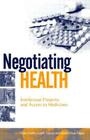 Negotiating Health: Intellectual Property and Access to Medicines By Pedro Roffe (Editor), Geoff Tansey (Editor) Cover Image
