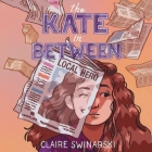 The Kate in Between Lib/E By Claire Swinarski, Cassandra Morris (Read by) Cover Image