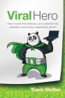 Viral Hero: How To Build Viral Products, Turn Customers Into Marketers, And Achieve Superhuman Growth By Travis Steffen Cover Image