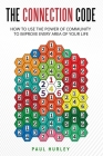 The Connection Code: How To Use The Power Of Community To Improve Every Area Of Your Life Cover Image