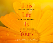 This Life Is Yours: Discover Your Power, Claim Your Wholeness, and Heal Your Life By Linda Martella-Whitsett, Alicia Whitsett, Jane Oppenheimer (Read by) Cover Image