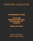 Tennessee Code Title 38 Prevention and Detention of Crimes 2020 Edition: West Hartford Legal Publishing Cover Image