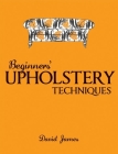 Beginners' Upholstery Techniques By David James Cover Image