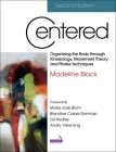 Centered, Second Edition: Organizing the Body Through Kinesiology, Movement Theory and Pilates Techniques By Madeline Black Cover Image
