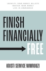 Finish Financially Free: Identify your money beliefs Master your money Live in abundance By Kristi Service Nowrouzi Cover Image