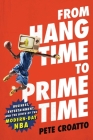 From Hang Time to Prime Time: Business, Entertainment, and the Birth of the Modern-Day NBA Cover Image