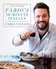 Fabio's 30-Minute Italian: Over 100 Fabulous, Quick and Easy Recipes By Fabio Viviani Cover Image