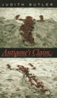 Antigone's Claim: Kinship Between Life and Death (Wellek Library Lectures) By Judith Butler Cover Image