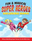 Fun & Magical Super Heroes Coloring Book: Where Kids Bring Super Heroes To Life With Color By Bowe Packer Cover Image