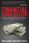 Financial Serial Killers: Inside the World of Wall Street Money Hustlers, Swindlers, and Con Men By Tom Ajamie, Bruce Kelly Cover Image