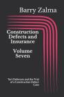 Construction Defects and Insurance Volume Seven: Tort Defences and the Trial of a Construction Defect Case By Barry Zalma Cover Image