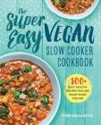 The Super Easy Vegan Slow Cooker Cookbook: 100 Easy, Healthy Recipes That Are Ready When You Are By Toni Okamoto Cover Image