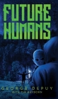 Future Humans By George Depuy, Tim Rayborn (With) Cover Image