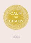 Calm the Chaos Journal: A Daily Practice for a More Peaceful Life (Daily Journal for Managing Stress, Diary for Daily Reflection, Self-Care for Busy Adults) By Nicola Ries Taggart Cover Image