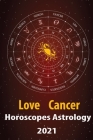 Cancer Love Horoscope & Astrology 2021: What is My Zodiac Sign by Date of Birth and Time for Every Star Tarot Card Reading Fortune and Personality Mon By Alanis Crystal Cover Image