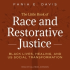 The Little Book of Race and Restorative Justice Lib/E: Black Lives, Healing, and Us Social Transformation Cover Image