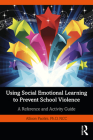Using Social Emotional Learning to Prevent School Violence: A Reference and Activity Guide Cover Image