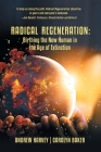 Radical Regeneration: Birthing the New Human in the Age of Extinction By Carolyn Baker, Andrew Harvey Cover Image