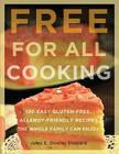 Free for All Cooking: 150 Easy Gluten-Free, Allergy-Friendly Recipes the Whole Family Can Enjoy Cover Image