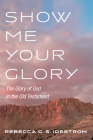 Show Me Your Glory By Rebecca G. S. Idestrom Cover Image