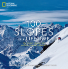 100 Slopes of a Lifetime: The World's Ultimate Ski and Snowboard Destinations By Gordy Megroz Cover Image