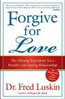 Forgive for Love: The Missing Ingredient for a Healthy and Lasting Relationship By Frederic Luskin Cover Image