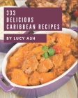 333 Delicious Caribbean Recipes: A Caribbean Cookbook from the Heart! Cover Image