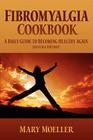 Fibromyalgia Cookbook: A Daily Guide to Becoming Healthy Again (Revised Edition) By Mary Moeller Cover Image
