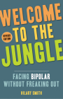 Welcome to the Jungle, Revised Edition: Facing Bipolar Without Freaking Out Cover Image