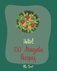 Hello! 150 Arugula Recipes: Best Arugula Cookbook Ever For Beginners [Book 1] Cover Image