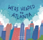 We're Headed to Atlanta! By Lana Lvtnn (Illustrator) Cover Image