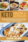 Keto Pasta and Noodles: Low Carb, Keto Pasta Dough and Sauce, and Keto Noodle Cookbook to Enhance Weight Loss, Fat Burning, and Promote Health By Zara Elby Cover Image