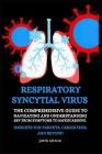 Respiratory Syncytial Virus: The Comprehensive Guide to Navigating and Understanding RSV from Symptoms to Safeguarding. Insights for Parents, Careg Cover Image