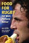 Food for Rugby: Eat Well, Perform Better By Jane Griffin, Keith Wood (Foreword by) Cover Image