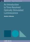 An Introduction to Time-Resolved Optically Stimulated Luminescence (Iop Concise Physics) By Makaiko L. Chithambo Cover Image