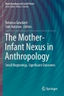 The Mother-Infant Nexus in Anthropology: Small Beginnings, Significant Outcomes (Bioarchaeology and Social Theory) By Rebecca Gowland (Editor), Siân Halcrow (Editor) Cover Image