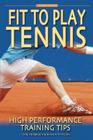 Fit to Play Tennis: High Performance Training Tips Cover Image