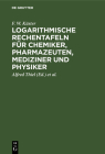 Logarithmische Rechentafeln für Chemiker, Pharmazeuten, Mediziner und Physiker Cover Image