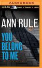 You Belong to Me: And Other True Cases (Ann Rule's Crime Files #2) By Ann Rule, Laural Merlington (Read by) Cover Image