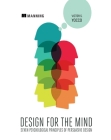 Design for the Mind: Seven Psychological Principles of Persuasive Design By Victor Yocco, PhD Cover Image