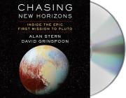 Chasing New Horizons: Inside the Epic First Mission to Pluto By Alan Stern, David Grinspoon, Alan Stern (Read by), David Grinspoon (Read by) Cover Image