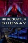 Cincinnati's Incomplete Subway: The Complete History (Transportation) Cover Image