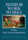 Mirror Work Works: 21-Day Self-Love Experience By Greta Counts Cover Image