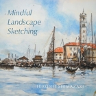 Mindful Landscape Sketching By Hiroshi Shimazaki Cover Image